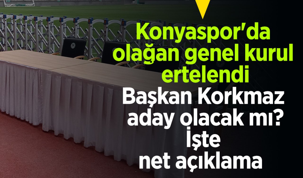  Konyaspor’da olağan genel kurul ertelendi: Başkan Korkmaz aday olacak mı? İşte net açıklama 