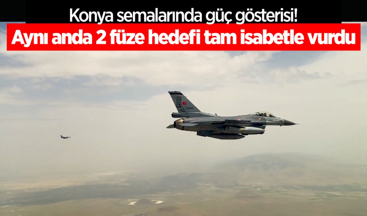 Konya semalarında güç gösterisi! Aynı anda 2 füze hedefi tam isabetle vurdu