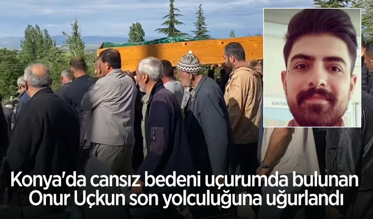 Konya’da cansız bedeni uçurumda bulunan Onur Uçkun son yolculuğuna uğurlandı