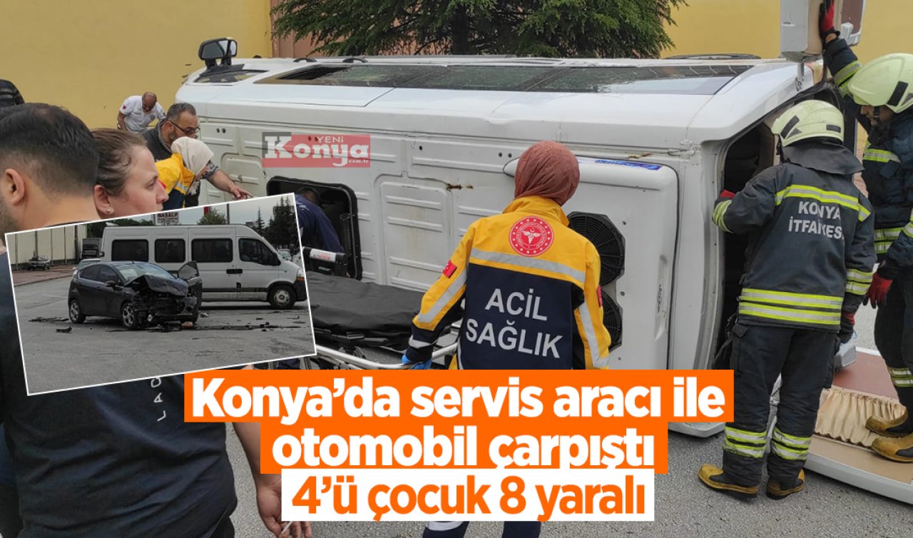 Konya’da servis aracı kaza yaptı! 4’ü çocuk 8 yaralı