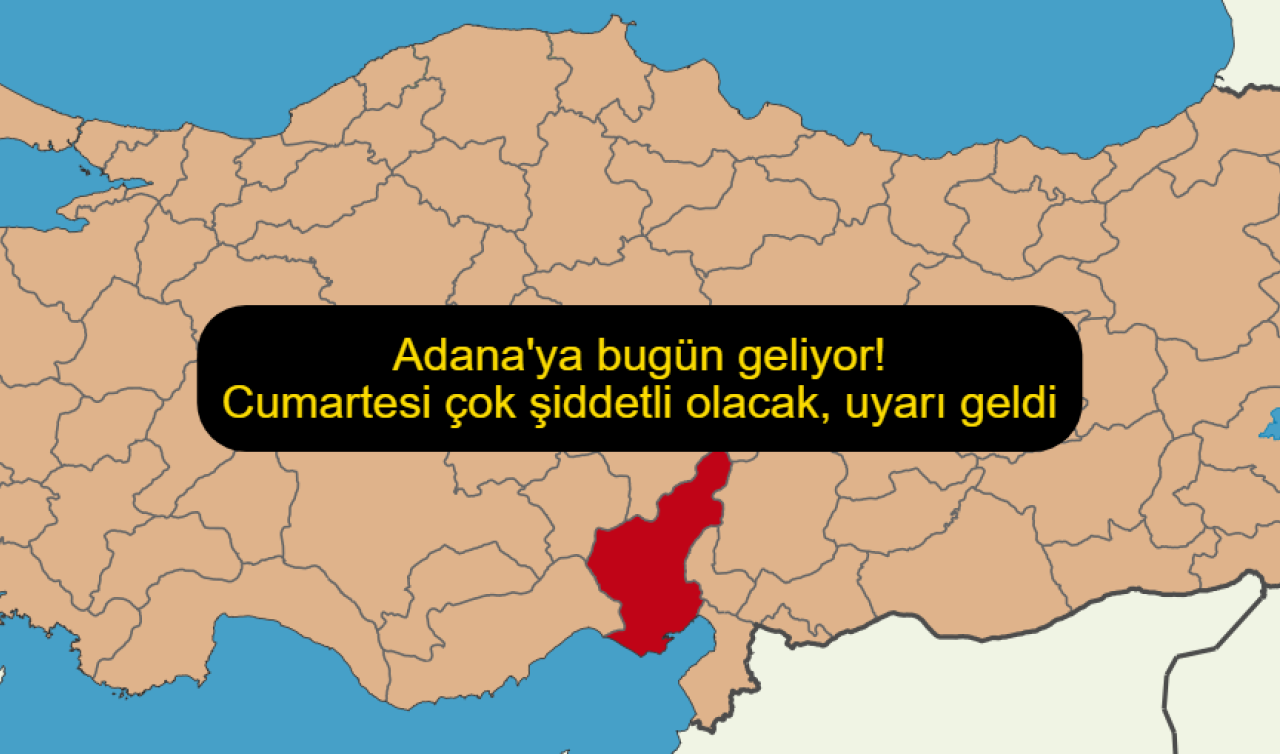 Adana’ya bugün geliyor! Cumartesi çok şiddetli olacak, uyarı geldi