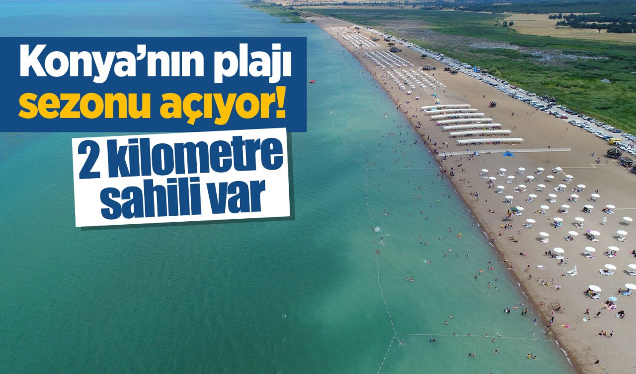 Konya’nın plajı sezonu açıyor! 2 kilometre sahili var 