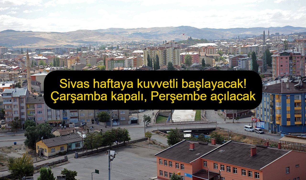 Sivas haftaya kuvvetli başlayacak! Çarşamba kapalı, Perşembe açılacak