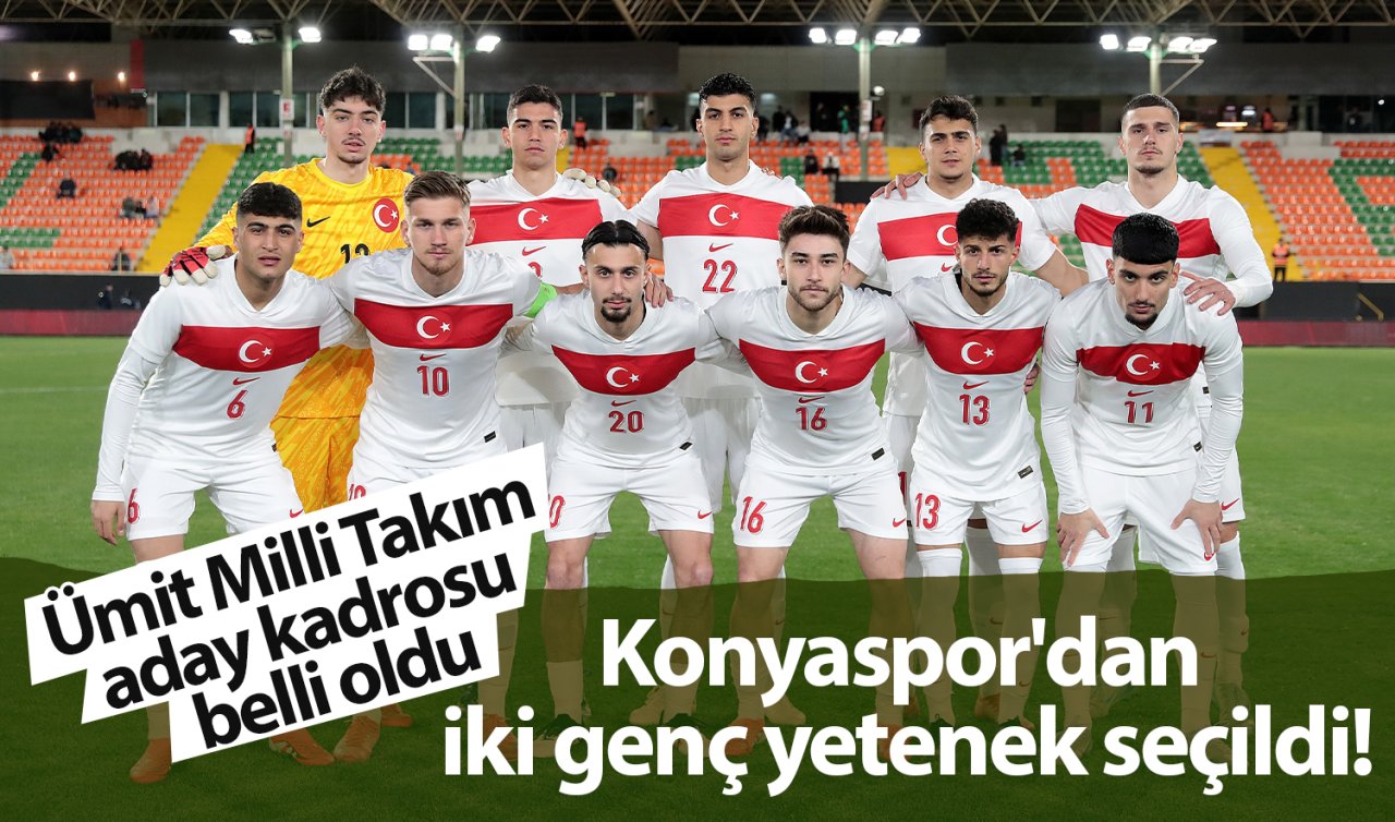 Ümit Milli Takım aday kadrosu belli oldu: Konyaspor’dan iki genç yetenek seçildi