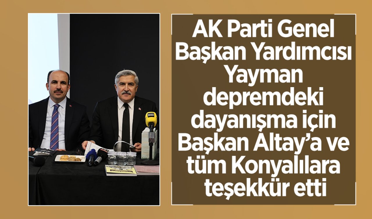 AK Parti Genel Başkan Yardımcısı Yayman, depremdeki dayanışma için Başkan Altay’a ve tüm Konyalılara teşekkür etti