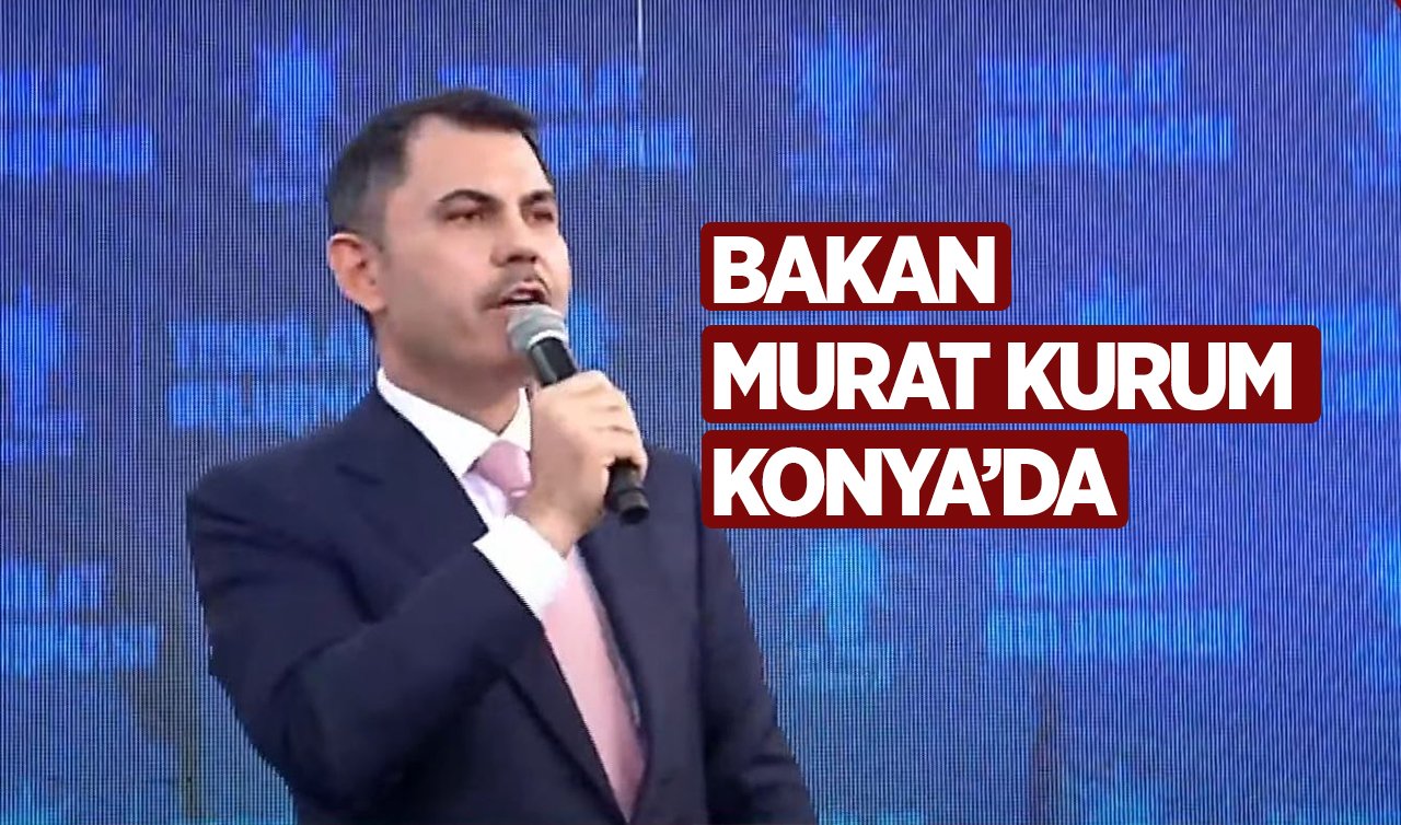 Bakan Murat Kurum Konya’da! 