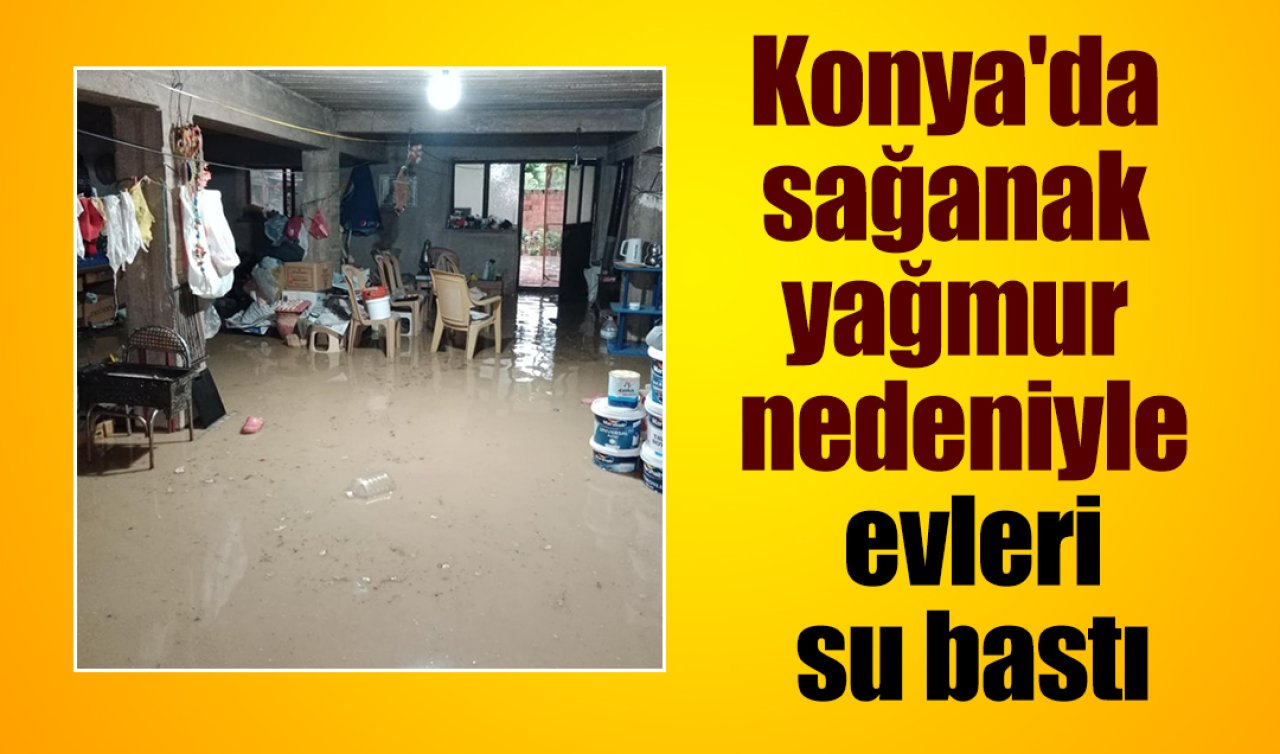 Konya Meteoroloji kuvvetli yağmur uyarısı yaptı! Evleri dükkanları su bastı