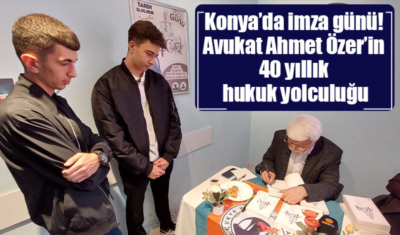 Konya’da imza günü! Avukat Ahmet Özer’in 40 yıllık hukuk yolculuğu 
