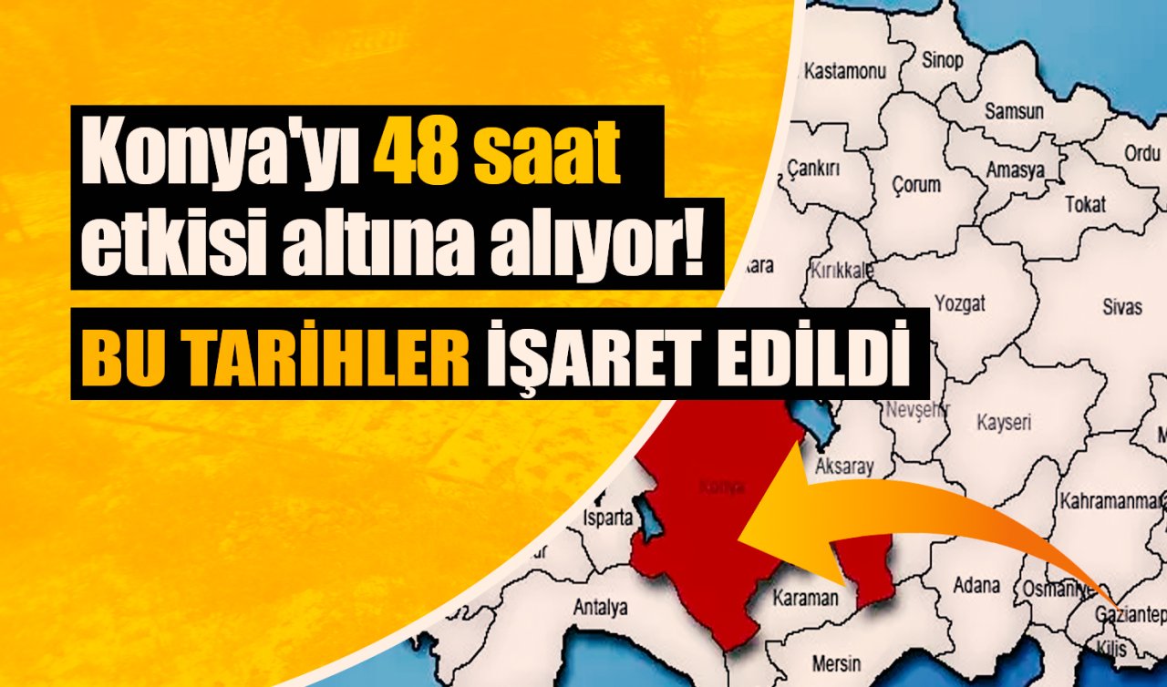 Konya’yı 48 saat etkisi altına alıyor! Tarih verildi 