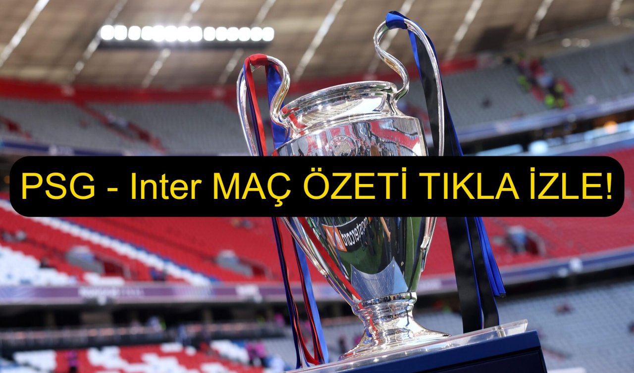 PSG - Inter kaç kaç bitti, kim yendi? Şampiyonlar Ligi finalisti hangi takım oldu? PSG - Inter MAÇ ÖZETİ TIKLA İZLE! 