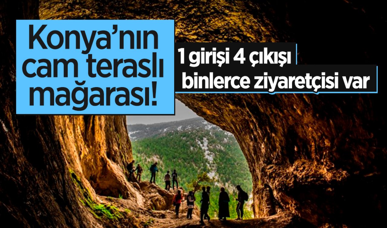 Konya’nın cam teraslı mağarası 1 girişi 4 çıkışı binlerce ziyaretçisi var