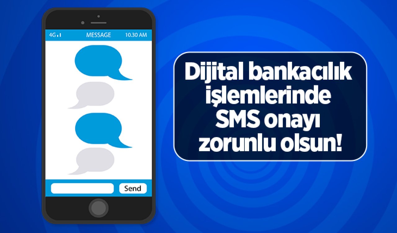 Dijital bankacılık işlemlerinde SMS onayı zorunlu olsun!