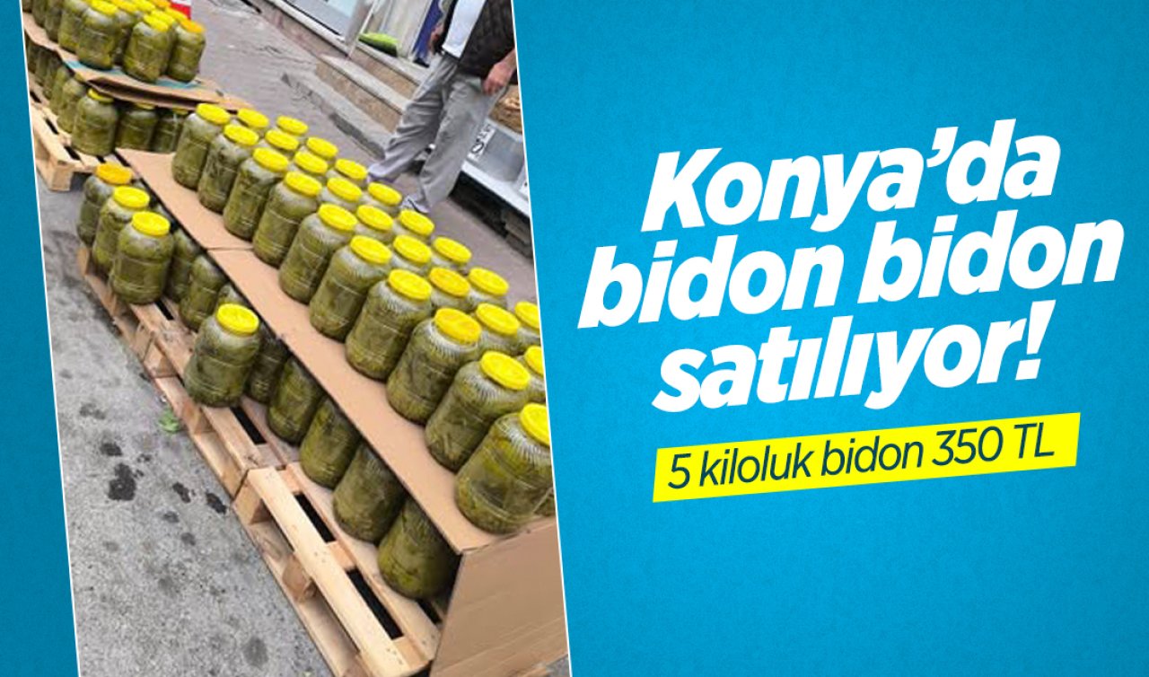 Konya’da bidon bidon satılıyor! 5 kiloluk bidon 350 TL