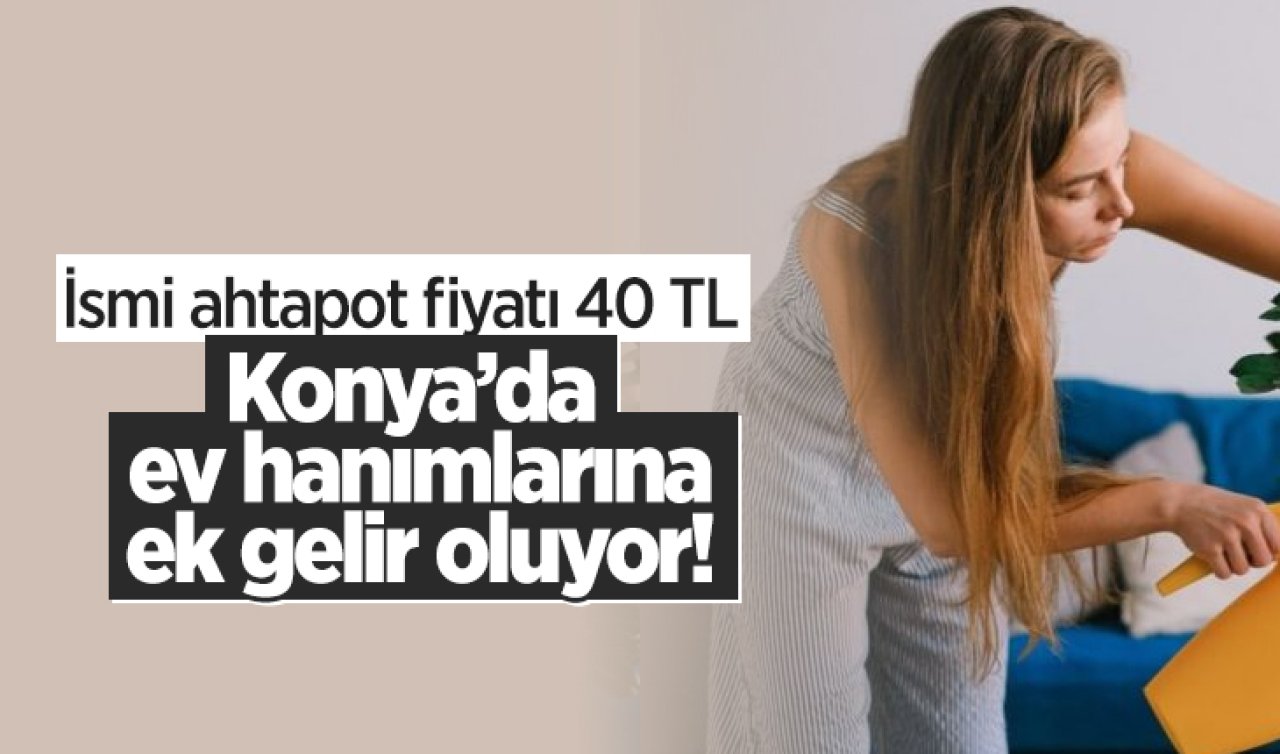 Konya’da ev hanımlarına ek gelir oluyor! İsmi ahtapot fiyatı 40 TL 