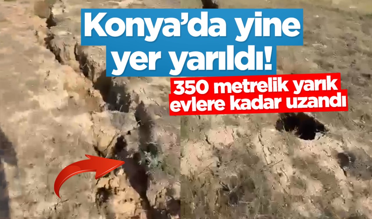 Konya’da yine yer yarıldı! 350 metrelik yarık evlere kadar uzandı 