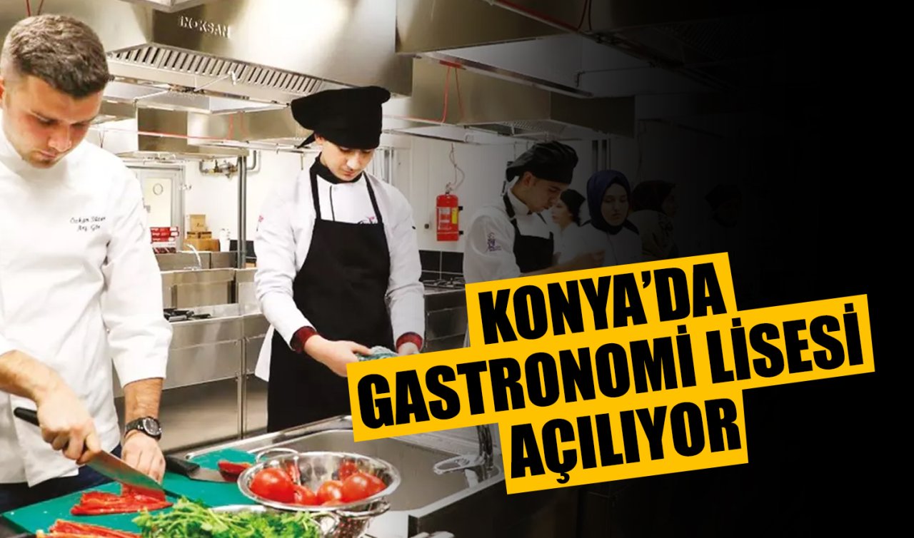 Konya’da gastronomi lisesi açılıyor