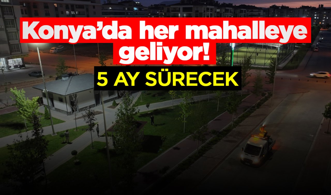 Konya’nın bir ilçesinde her mahalleye geliyor! 5 ay sürecek  