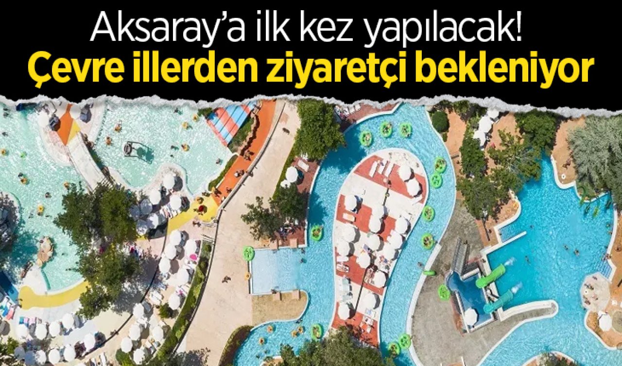 Aksaray’a ilk kez yapılacak! Çevre illerden ziyaretçi bekleniyor