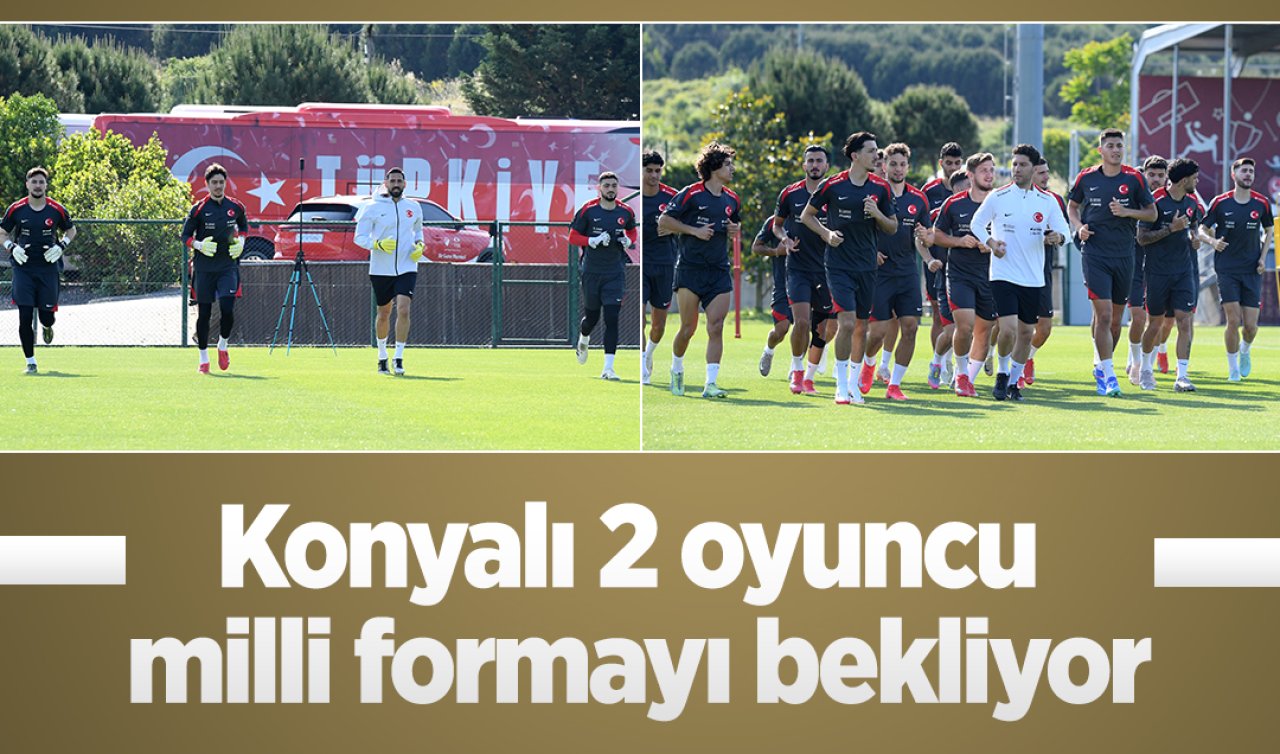 Konyalı 2 oyuncu milli formayı bekliyor