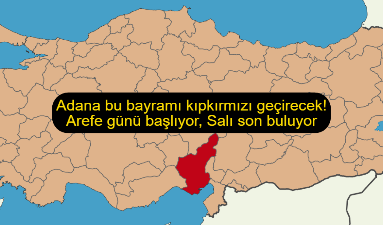 Adana bu bayramı kıpkırmızı geçirecek! Arefe günü başlıyor, Salı son buluyor