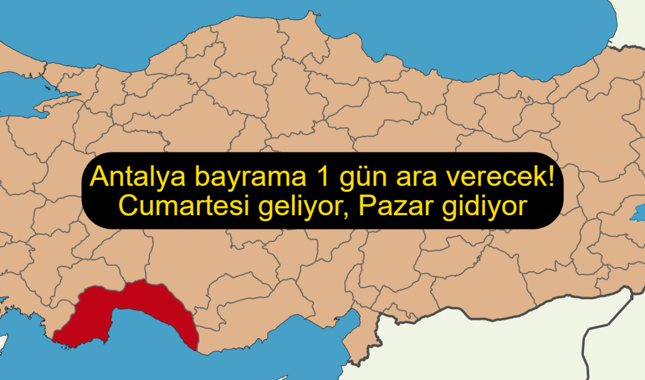 Antalya bayrama 1 gün ara verecek! Cumartesi geliyor, Pazar gidiyor