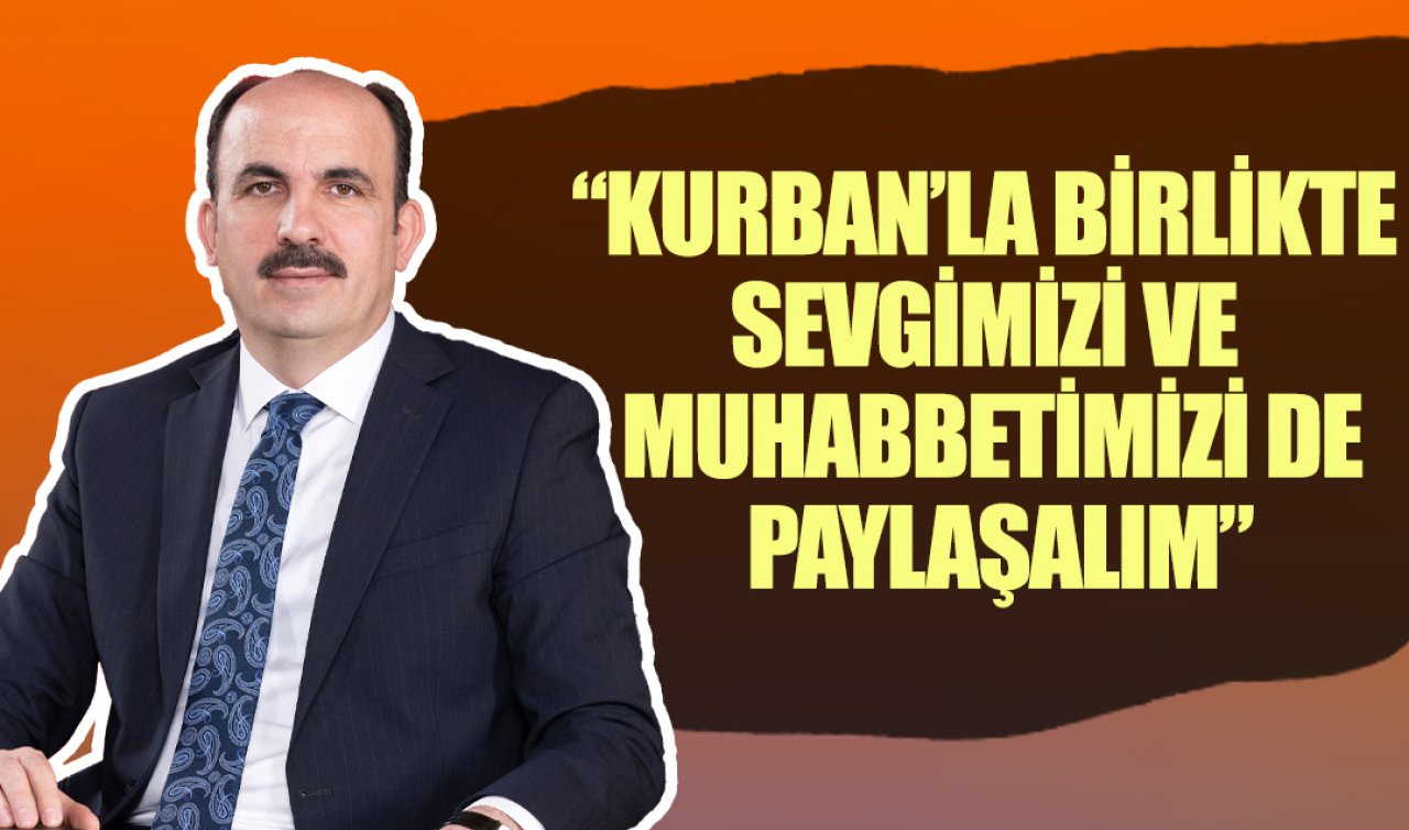 Başkan Altay: “Kurban’la birlikte sevgimizi ve muhabbetimizi de paylaşalım’’