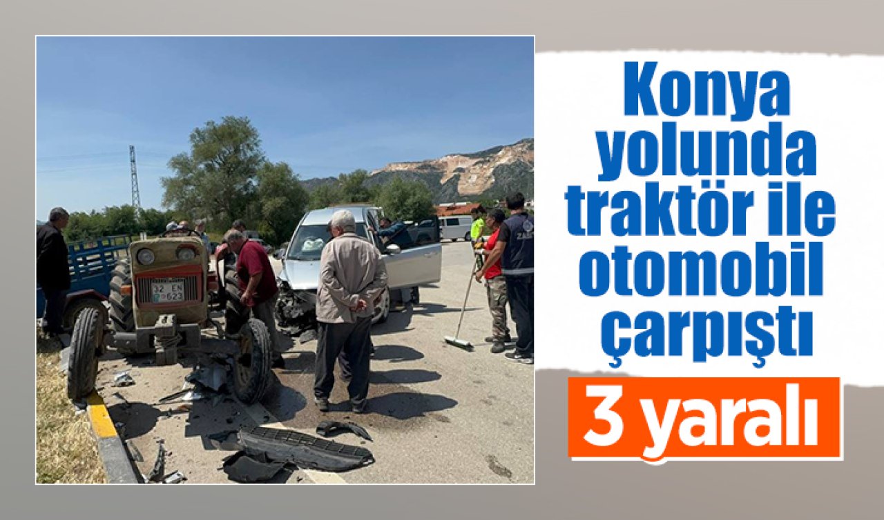 Konya yolunda traktör ile otomobil çarpıştı: 3 yaralı