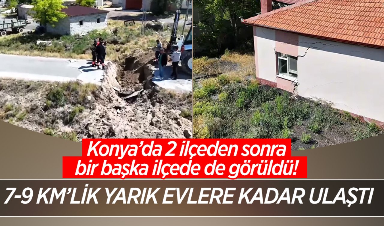 Konya’da 2 ilçeden sonra bir başka ilçede de görüldü! 7-9 km’lik yarık evlere kadar ulaştı