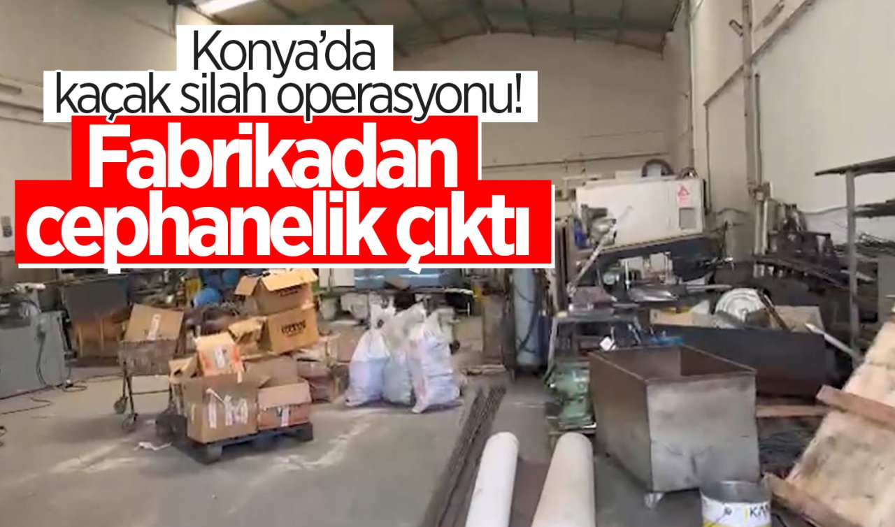 Konya’da kaçak silah operasyonu! Fabrikadan cephanelik çıktı