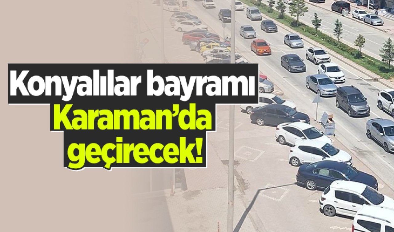 Konyalılar bayramı Karaman’da geçirecek! Ferah nefes görsel şölen
