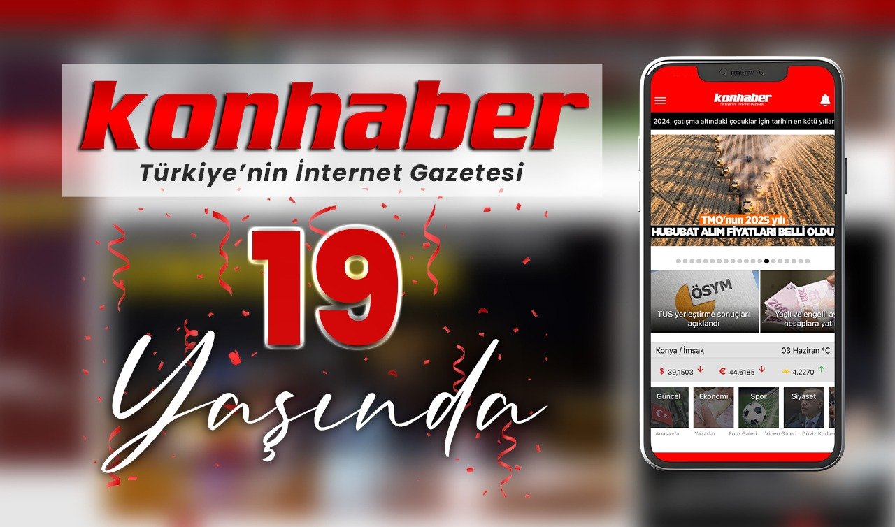 Konhaber.com 19 yaşında! Haberin dijital adresi 