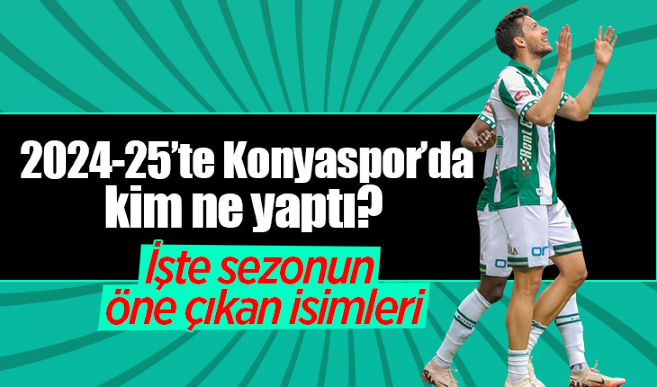  2024-25’te Konyaspor’da kim ne yaptı? İşte sezonun öne çıkan isimleri