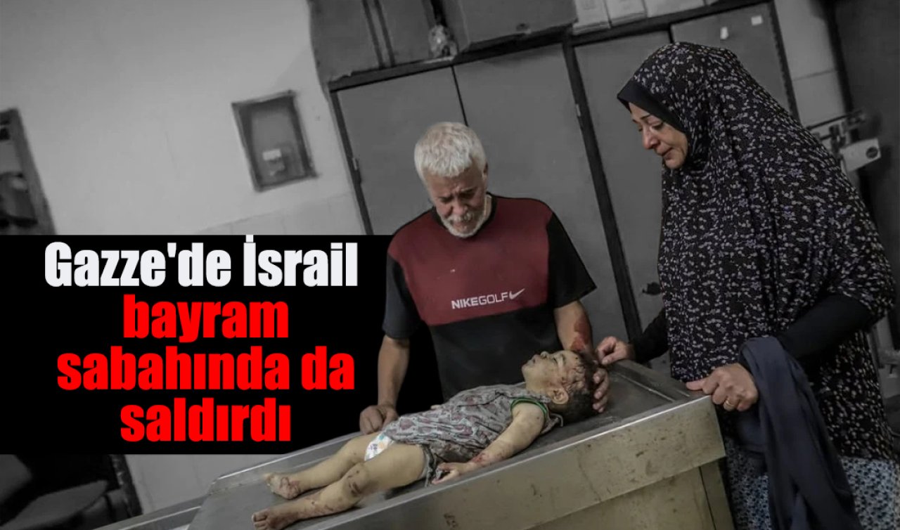 Gazze’de İsrail bayram sabahında da saldırdı