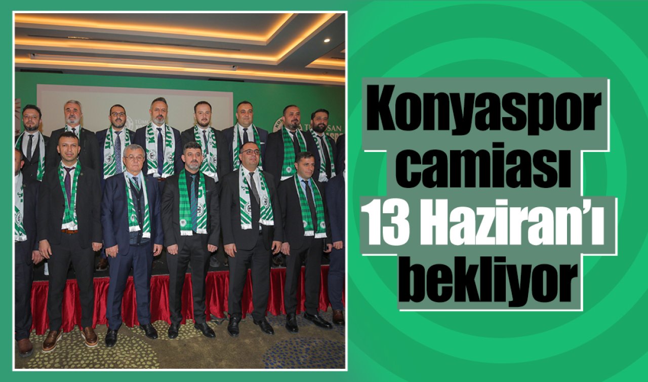 Konyaspor camiası 13 Haziran’ı bekliyor