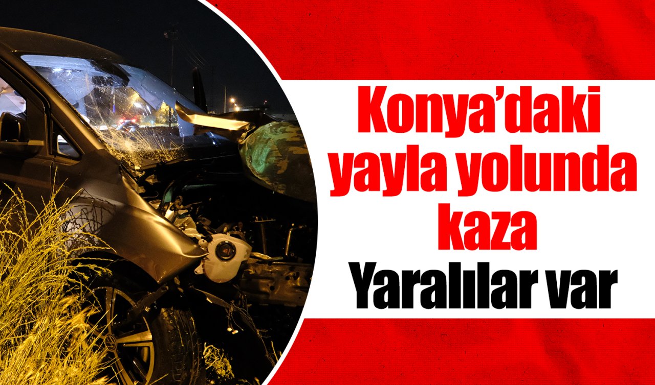 Konya’daki yayla yolunda kaza: Yaralılar var