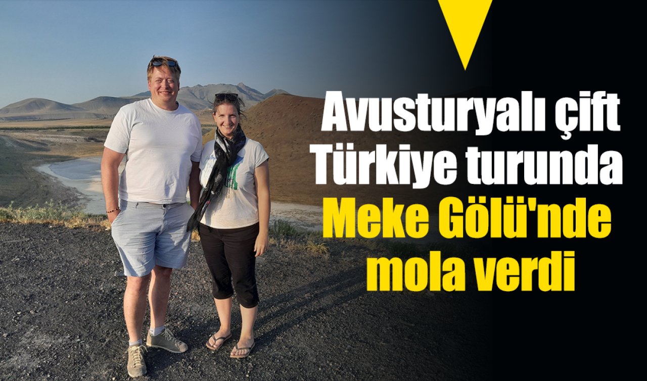 Avusturyalı çift Türkiye turunda Meke Gölü’nde mola verdi