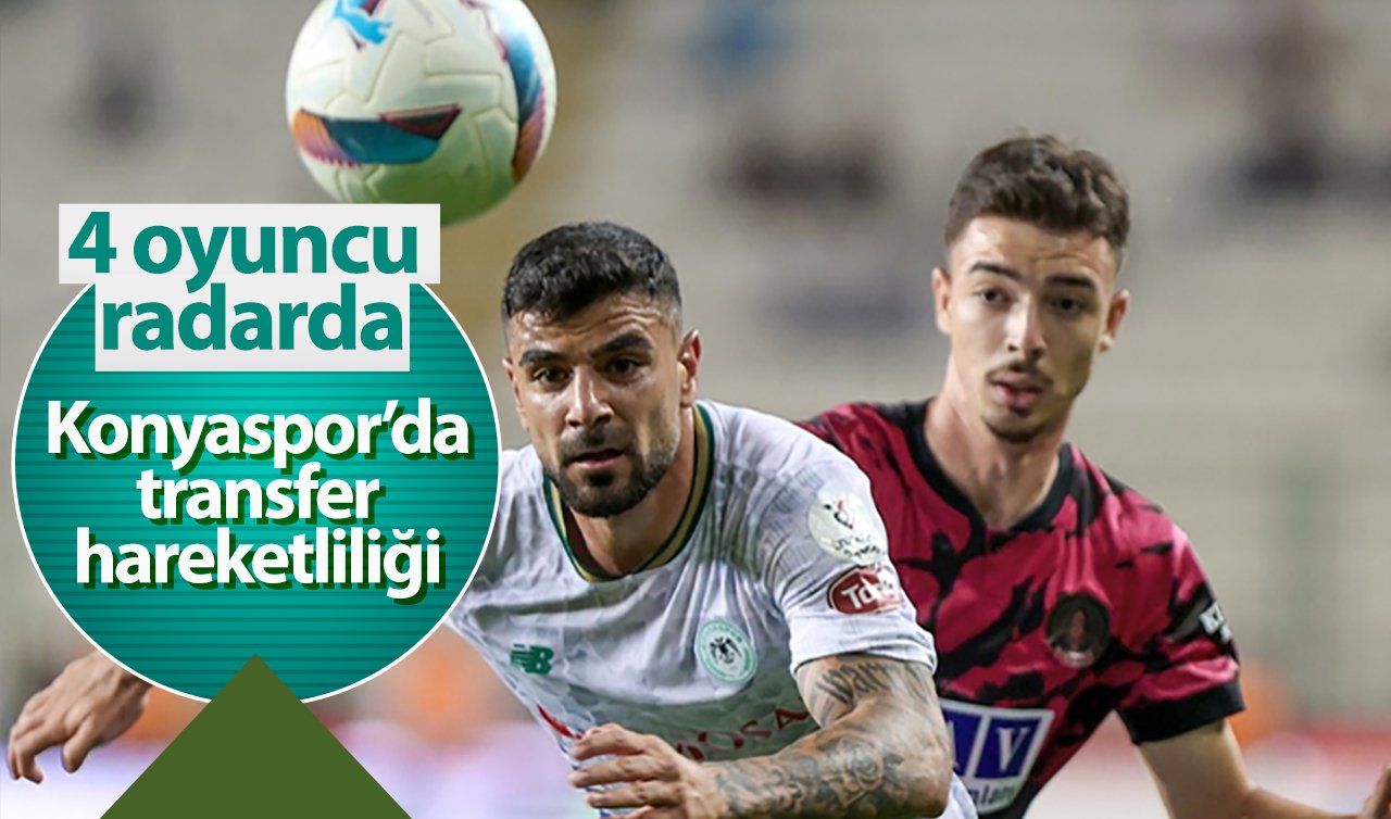 Konyaspor’da transfer hareketliliği: 4 oyuncu radarda