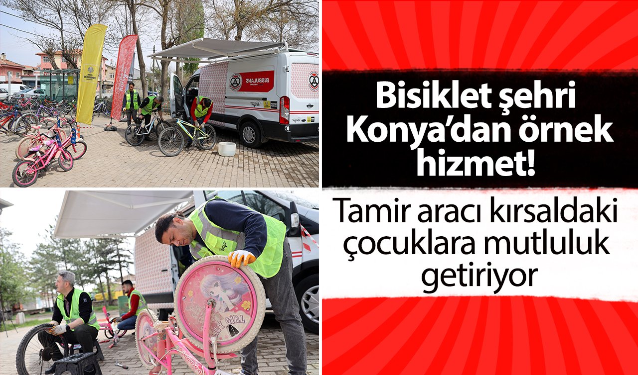 Bisiklet şehri Konya’dan örnek hizmet! Tamir aracı kırsaldaki çocuklara mutluluk getiriyor