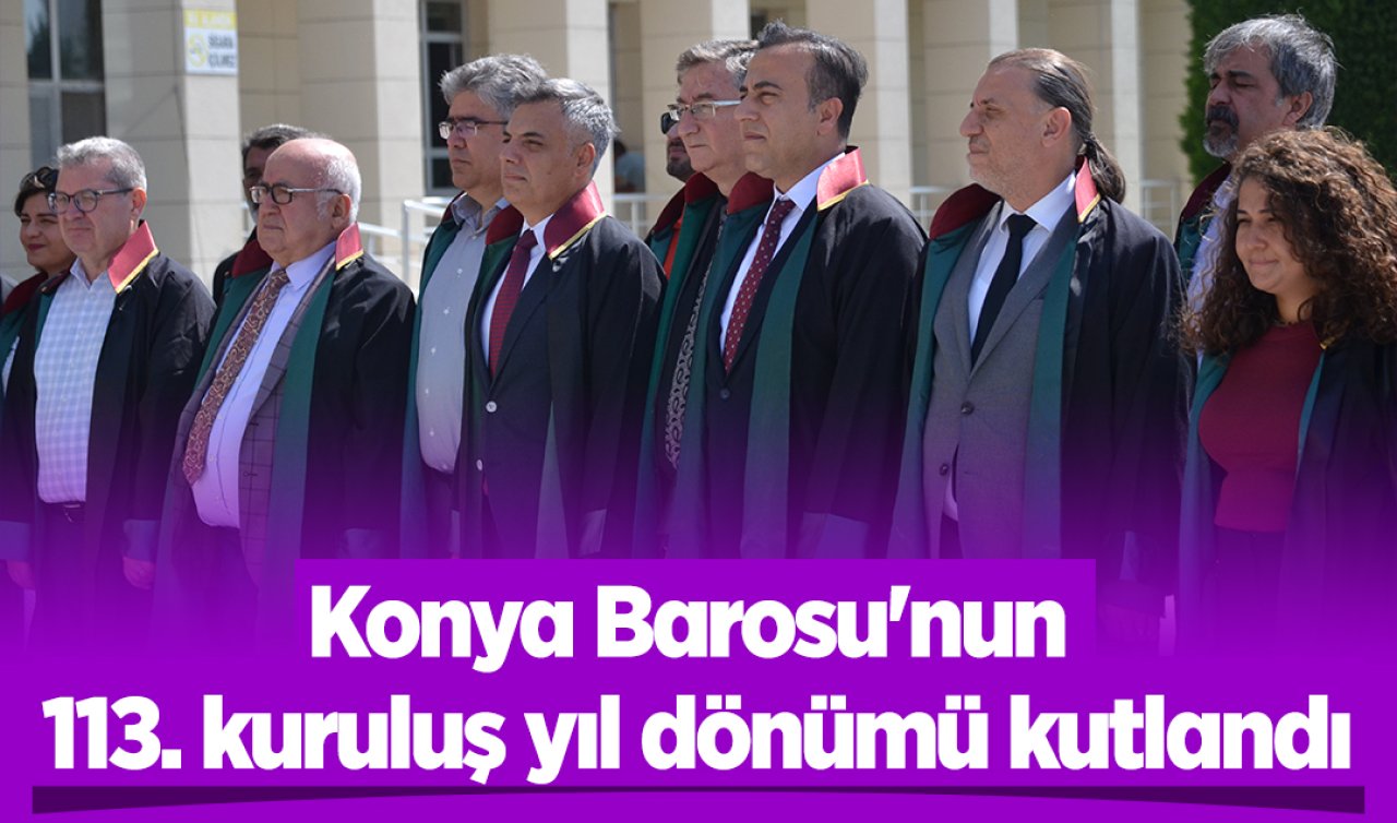 Konya Barosu’nun 113. kuruluş yıl dönümü kutlandı