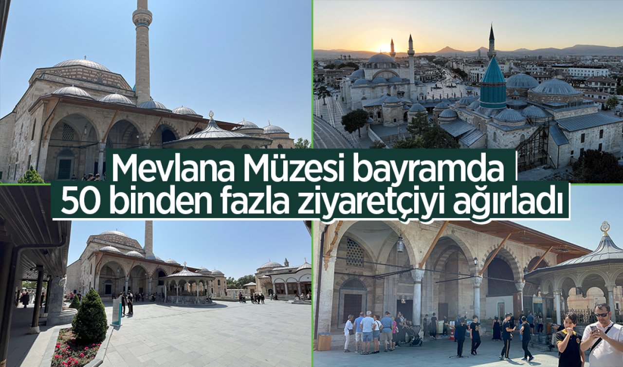 Mevlana Müzesi bayramda 50 binden fazla ziyaretçiyi ağırladı