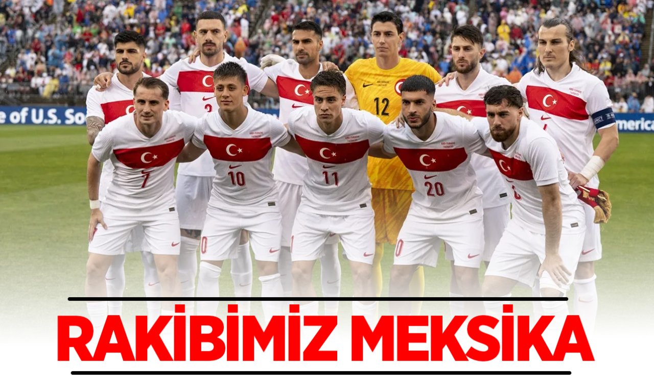 Meksika-Türkiye maçı: Muhtemel 11’ler