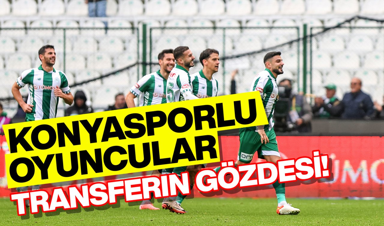 Konyasporlu oyuncular transferin gözdesi! 