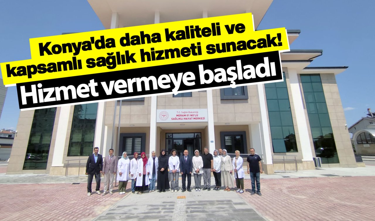 Konya’da daha kaliteli ve kapsamlı sağlık hizmeti sunacak! Hizmet vermeye başladı