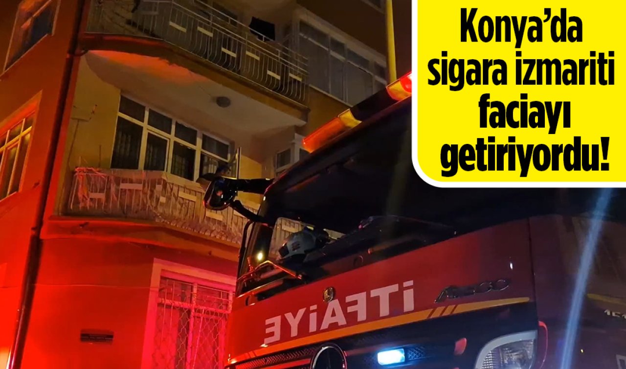 Konya’da sigara izmariti facia getiriyordu! Ekipler seferber oldu 