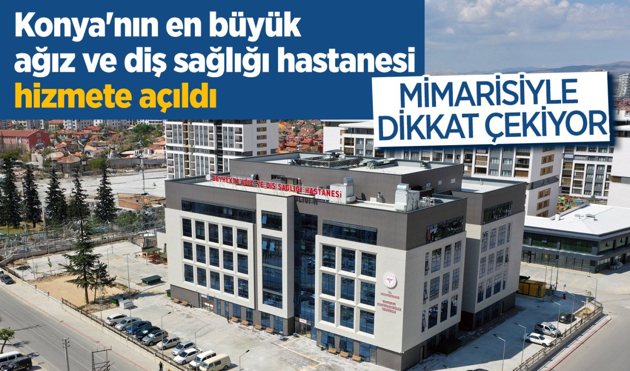 Konya’nın en büyük ağız ve diş sağlığı hastanesi hizmete açıldı