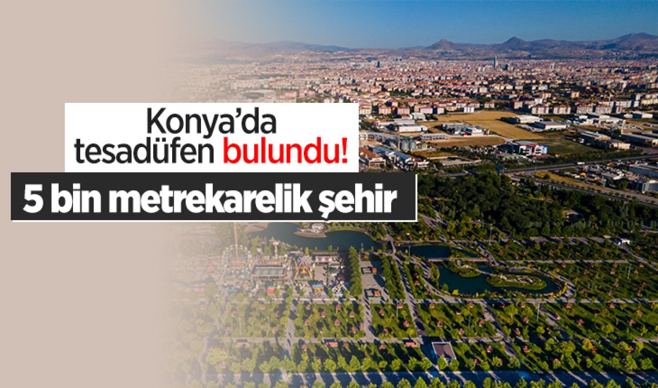 Konya’da tesadüfen bulundu! 5 bin metrekarelik şehir