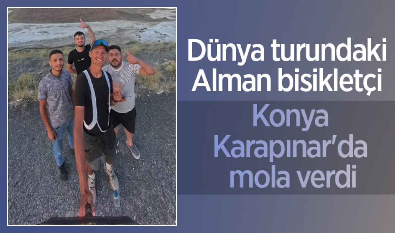 Dünya turundaki Alman bisikletçi Konya Karapınar’da mola verdi