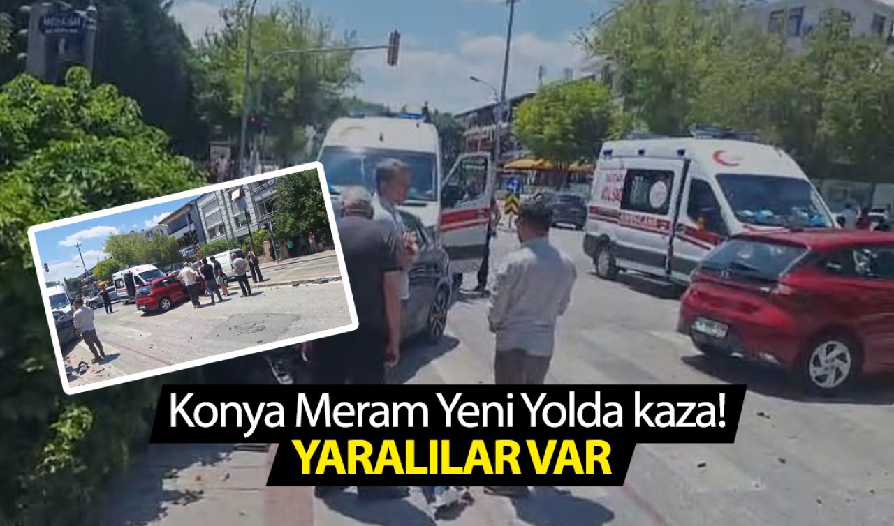 Konya Meram Yeni Yolda kaza Yaralılar var