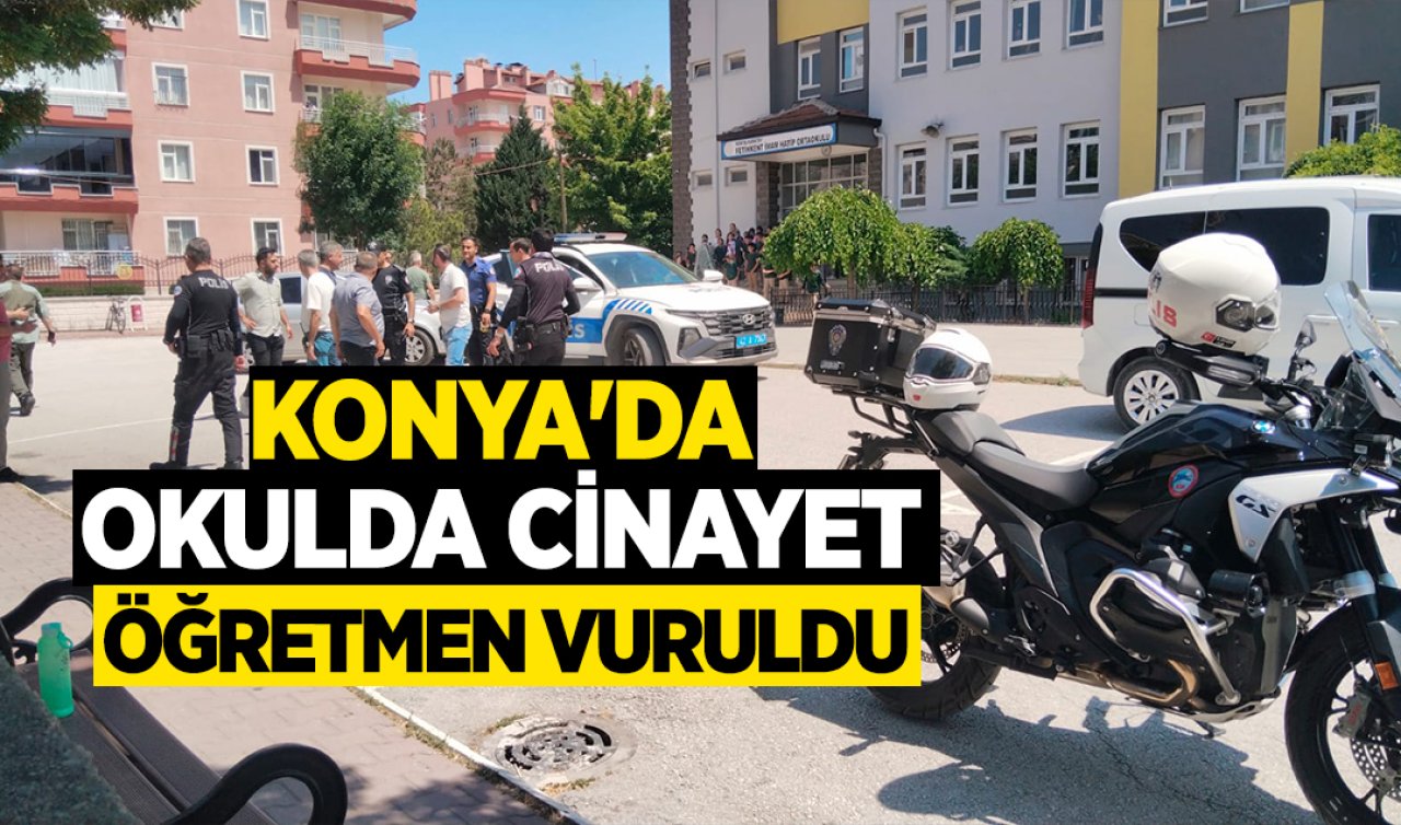 Konya’da okulda cinayet! Öğretmen vuruldu