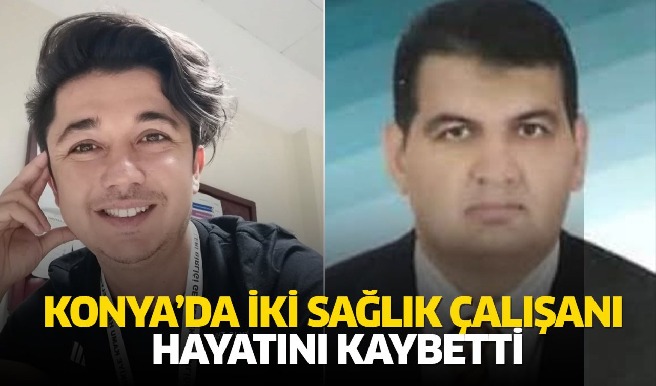 Konya’da iki sağlık çalışanı hayatını kaybetti!